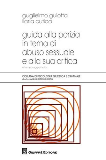 Guida alla perizia in tema di abuso sessuale e alla sua critica - Guglielmo Gulotta,Ilaria Cutica - copertina