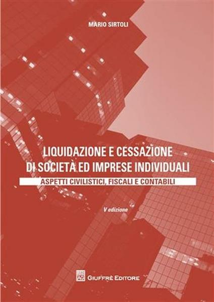 Liquidazione e cessazione di società ed imprese individuali. Aspetti civilistici, fiscali e contabili - Mario Sirtoli - copertina