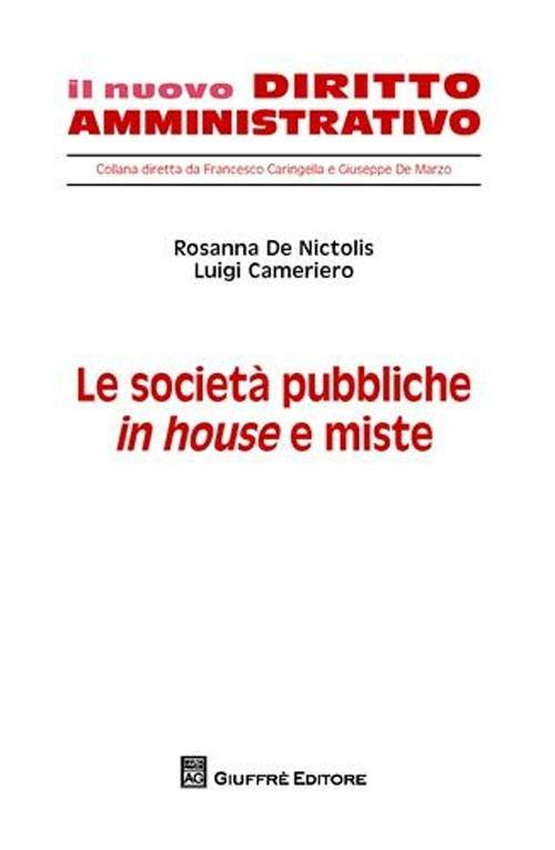 Le società pubbliche in house e miste - Rosanna De Nictolis,Luigi Cameriero - copertina