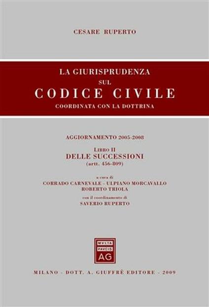 La giurisprudenza sul codice civile. Coordinate con la dottrina. Libro II: Delle successioni. Artt. 456-809 -  Cesare Ruperto - copertina