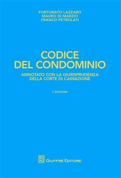 Codice del condominio - Fortunato Lazzaro,Mauro Di Marzio,Franco Petrolati - copertina