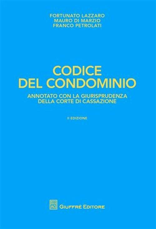 Codice del condominio - Fortunato Lazzaro,Mauro Di Marzio,Franco Petrolati - copertina