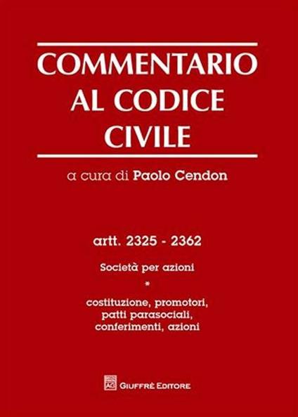 Commentario al codice civile. Artt. 2325-2362: Società per azioni. Vol. 1: Costituzione, promotori, patti parasociali, conferimenti, azioni. - copertina