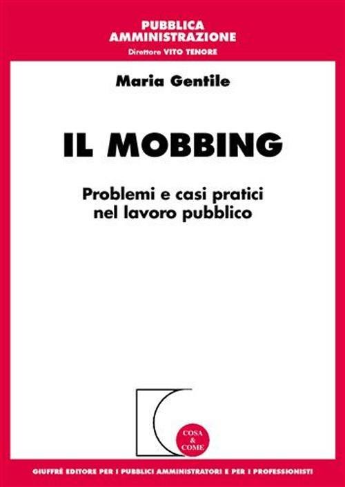Il mobbing. Problemi e casi pratici nel lavoro pubblico - Maria Gentile - copertina