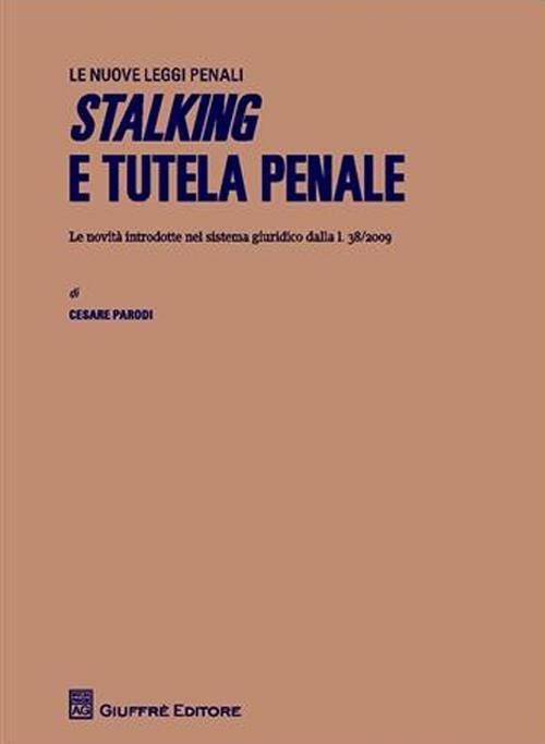 Stalking e tutela penale. Le novità introdotte nel sistema giuridico dalla L.38/2009 - Cesare Parodi - copertina