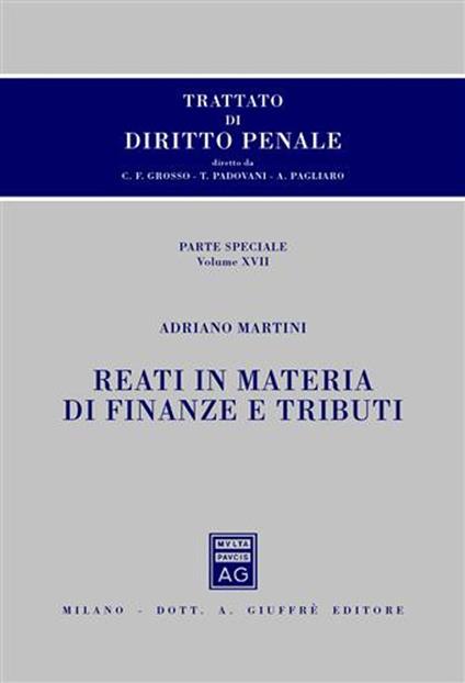 Trattato di diritto penale. Parte speciale. Vol. 17: Reati in materia di finanze e tributi - Adriano Martini - copertina