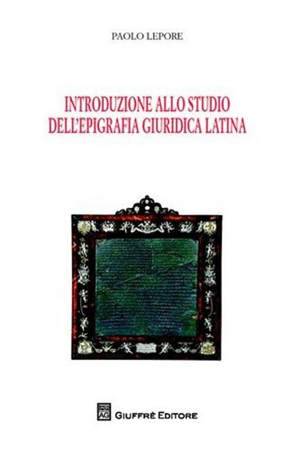Introduzione allo studio dell'epigrafia giuridica latina - Paolo Lepore - copertina