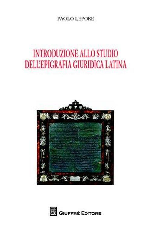 Introduzione allo studio dell'epigrafia giuridica latina - Paolo Lepore - copertina