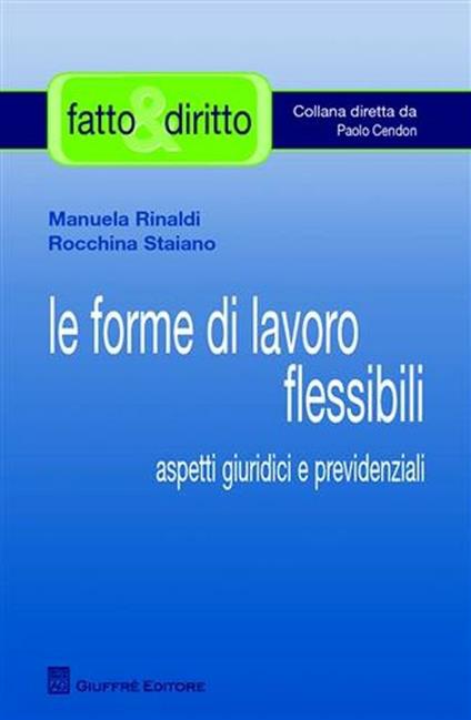 Le forme di lavoro flessibile. Aspetti giuridici e previdenziali - Manuela Rinaldi,Rocchina Staiano - copertina