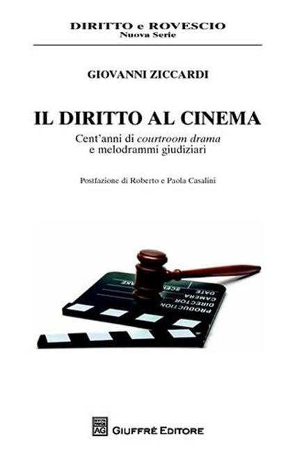 Il diritto al cinema. Cent'anni di courtroom drama e melodrammi giudiziari - Giovanni Ziccardi - copertina