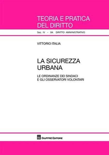La sicurezza urbana. Le ordinanze dei sindaci e gli osservatori volontari - Vittorio Italia - copertina