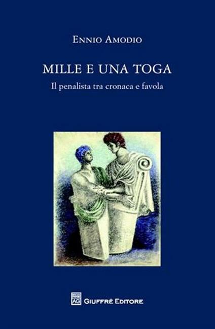 Mille e una toga. Il penalista tra cronaca e favola - Ennio Amodio - copertina