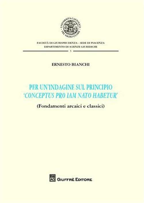 Per un'indagine sul principio «conceptus pro iam nato habetur» - Ernesto Bianchi - copertina