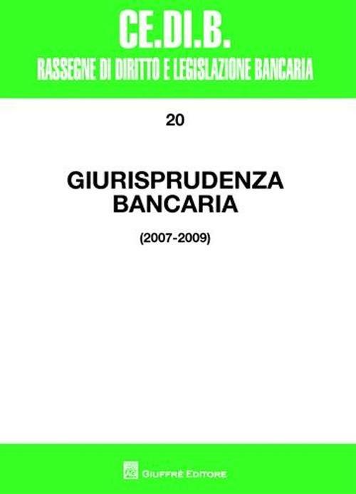 Giurisprudenza bancaria. Impresa, contratti, titoli, disciplina penale, rapporti di lavoro, disciplina fiscale. Anni 2007-2009 - copertina