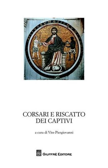Corsari e riscatti dei captivi. Garanzia notarile tra le due sponde del Mediterraneo. Atti del Convegno di studi storici (Marsala, 4 ottobre 2008) - copertina