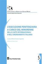 L' esecuzione penitenziaria a carico del minorenne e nelle carte internazionali e nell'ordinamento italiano