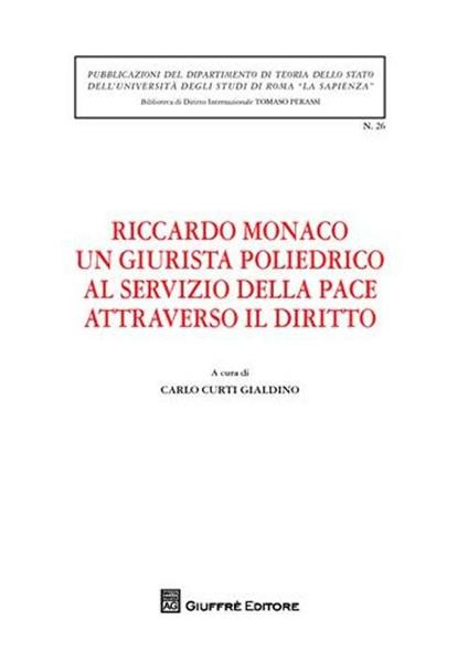 Riccardo Monaco un giurista poliedrico al servizio della pace attraverso il diritto. Atti dell'Incontro di studio... (Roma, 25 maggio 2009) - copertina