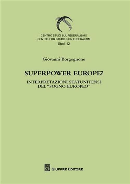Superpower Europe? Interpretazioni statunitensi del «sogno europeo» - Giovanni Borgognone - copertina