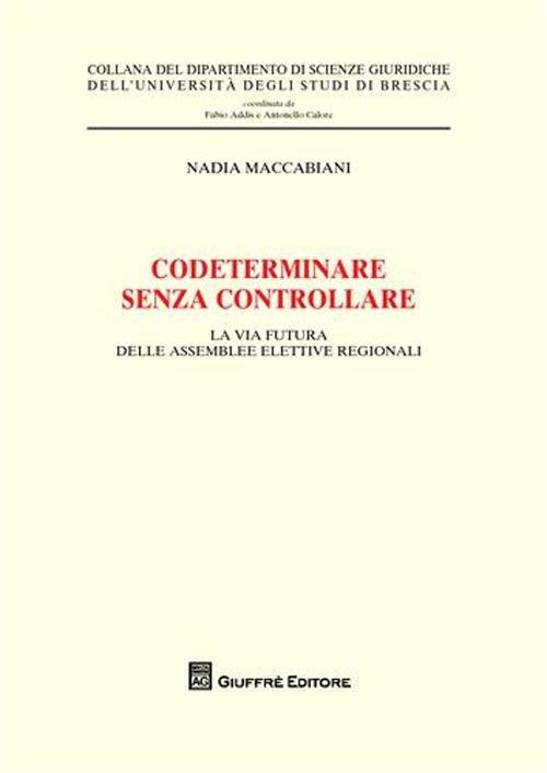 Codeterminare senza controllare. La via futura delle assemblee elettive regionali - Nadia Maccabiani - copertina