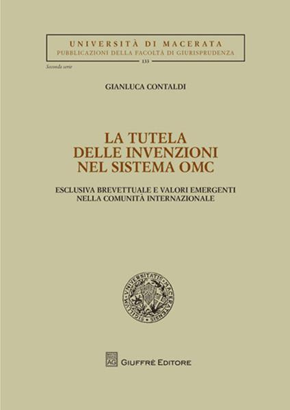 La tutela delle invenzioni nel sistema OMC. Esclusiva brevettuale e valori emergenti nella comunità internazionale - Gianluca Contaldi - copertina