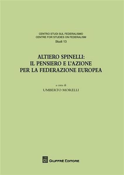 Altiero Spinelli. Il pensiero e l'azione per federazione europea. Atti del Convegno (Torino, 6-7 dicembre 2007) - copertina