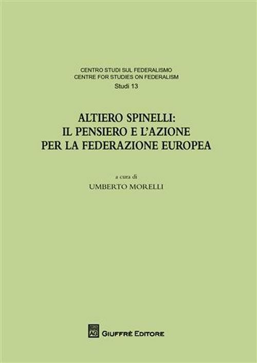 Altiero Spinelli. Il pensiero e l'azione per federazione europea. Atti del Convegno (Torino, 6-7 dicembre 2007) - copertina
