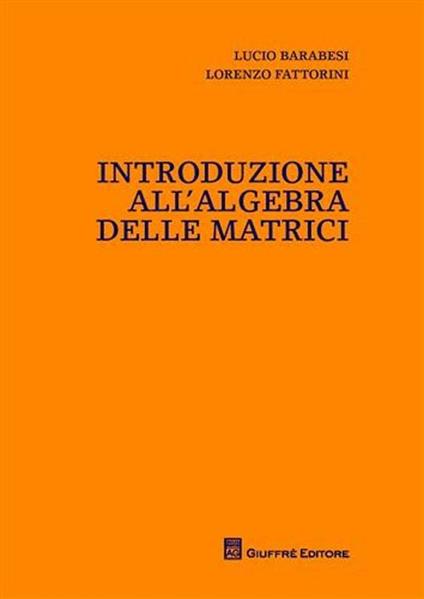 Introduzione all'algebra delle matrici - Lucio Barabesi,Lorenzo Fattorini - copertina