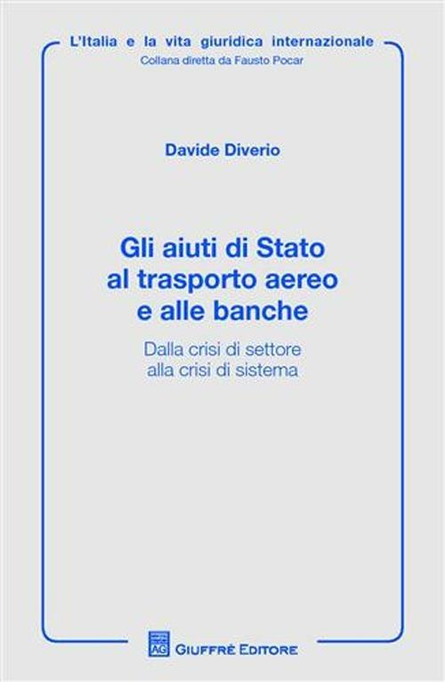 Gli aiuti di Stato al trasporto aereo e alle banche. alla crisi di settore alla crisi di sistema - Davide Diverio - copertina