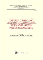 Cinque anni di applicazione della legge sulla procreazione medicalmente assistita. Problemi e responsablità. Atti della Giornata di studio (Milano, 30 settembre 2009