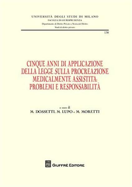 Cinque anni di applicazione della legge sulla procreazione medicalmente assistita. Problemi e responsablità. Atti della Giornata di studio (Milano, 30 settembre 2009 - copertina