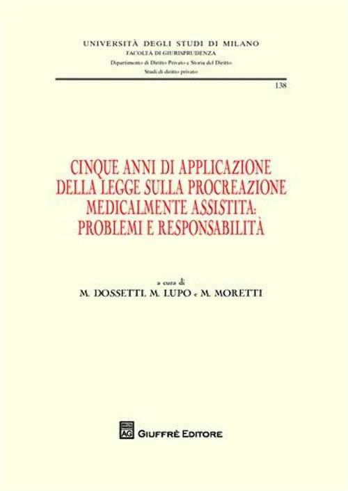 Cinque anni di applicazione della legge sulla procreazione medicalmente assistita. Problemi e responsablità. Atti della Giornata di studio (Milano, 30 settembre 2009 - copertina