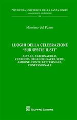 Luoghi della celebrazione «sub specie iusti». Altare, tabernacolo, custodia degli oli sacri, sede, ambone, fonte battesimale, confessionale