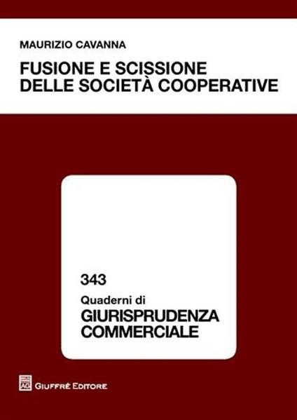 Fusione e scissione delle società cooperative - Maurizio Cavanna - copertina