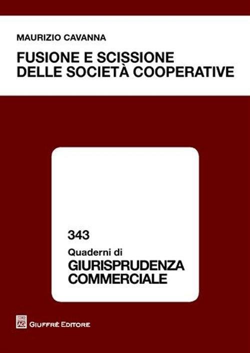 Fusione e scissione delle società cooperative - Maurizio Cavanna - copertina