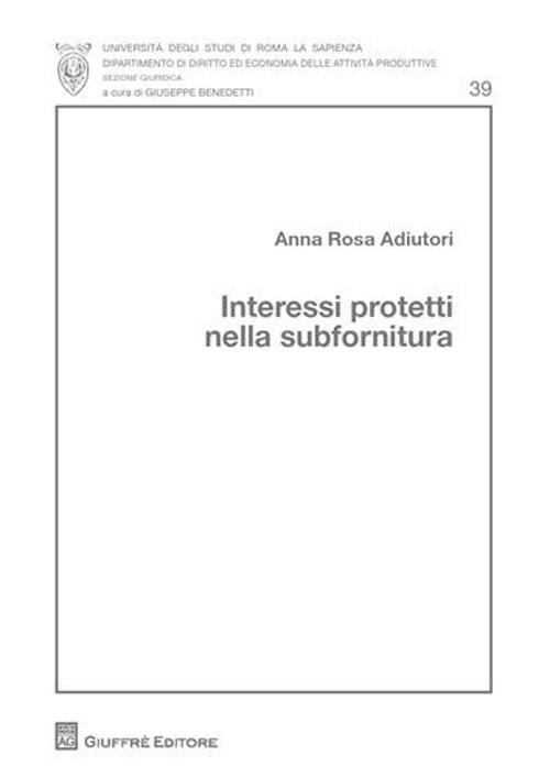Interessi protetti nella subfornitura - Anna R. Adiutori - copertina