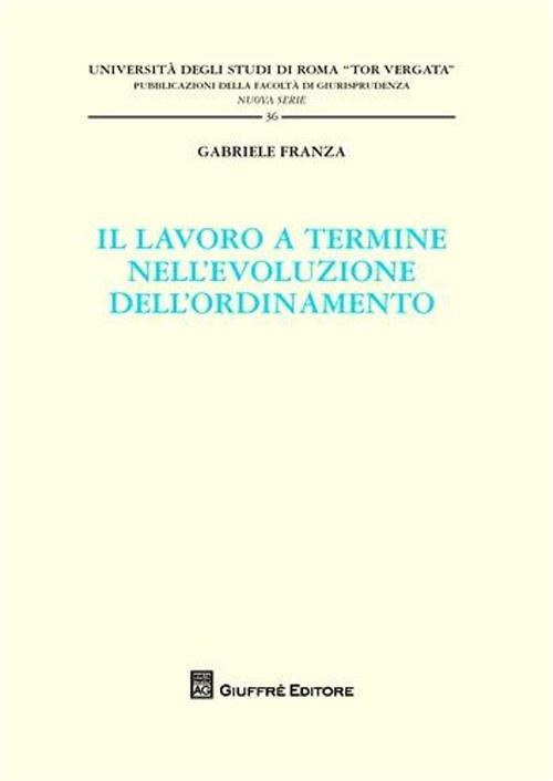 Il lavoro a termine nell'evoluzione dell'ordinamento - Gabriele Franza - copertina