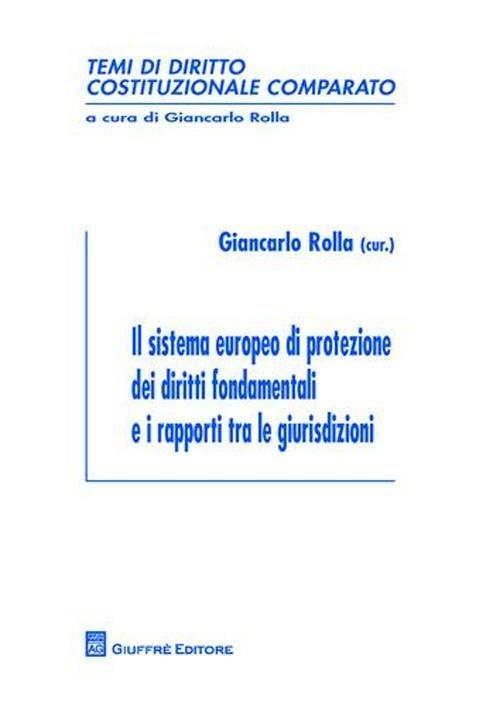 Il sistema europeo di protezione dei diritti fondamentali e i rapporti tra le giurisdizioni - copertina