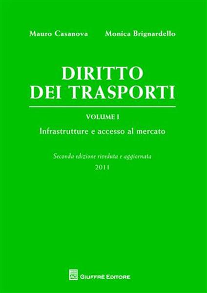Diritto dei trasporti. Vol. 1: Infrastrutture e accesso al mercato - Mauro Casanova,Monica Brignardello - copertina