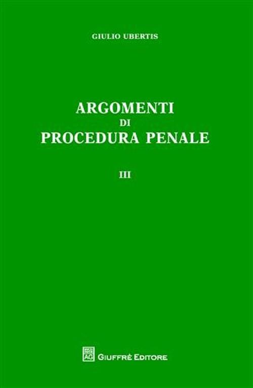 Argomenti di procedura penale. Vol. 3 - Giulio Ubertis - copertina