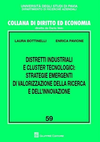 Distretti industriali e cluster tecnologici. Strategie emergenti di valorizzazione della ricerca e dell'innovazione - Laura Bottinelli,Enrica Pavione - copertina
