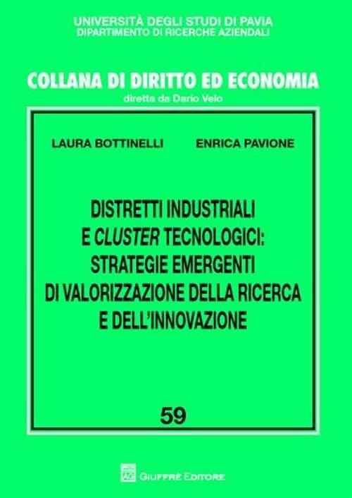 Distretti industriali e cluster tecnologici. Strategie emergenti di valorizzazione della ricerca e dell'innovazione - Laura Bottinelli,Enrica Pavione - copertina