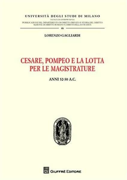 Cesare, Pompeo e la lotta per le magistrature. Anni 52-50 a.C. - Lorenzo Gagliardi - copertina