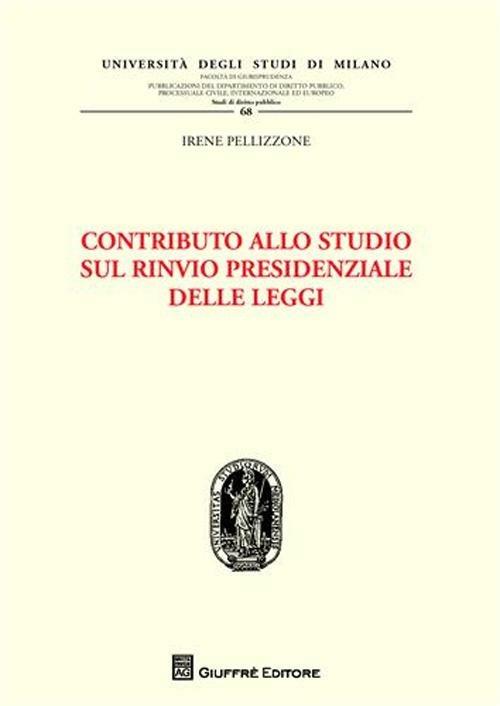 Contributo allo studio sul rinvio presidenziale delle leggi - Irene Pellizzone - copertina