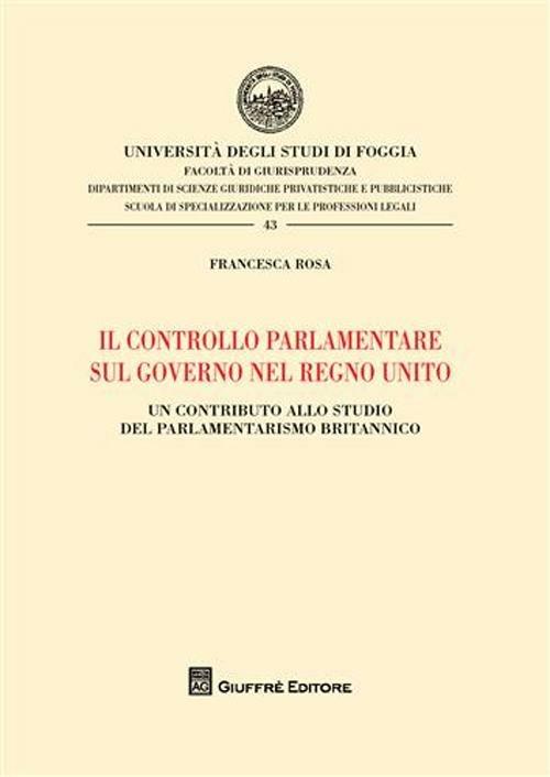 Il controllo parlamentare sul governo nel Regno Unito. Un contributo allo studio del parlamentarismo britannico - Francesca Rosa - copertina