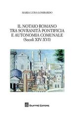 Il notaio romano tra sovranità pontificia e autonomia comunale (secoli XIV-XVI)