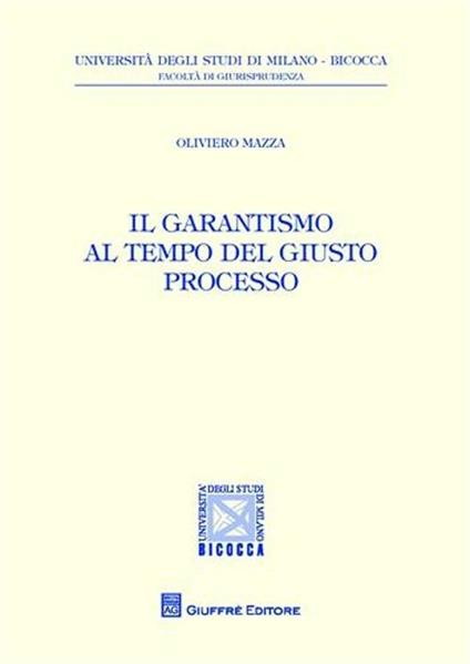 Il garantismo al tempo del giusto processo - Oliviero Mazza - copertina
