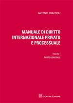 Manuale di diritto internazionale privato e processuale. Vol. 1: Parte generale.