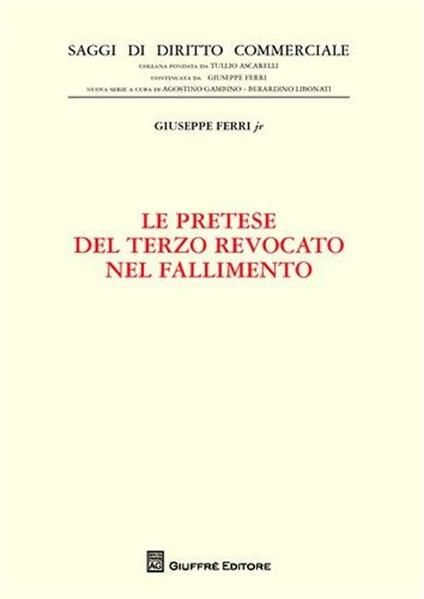 Le pretese del terzo revocato nel fallimento - Giuseppe jr. Ferri - copertina