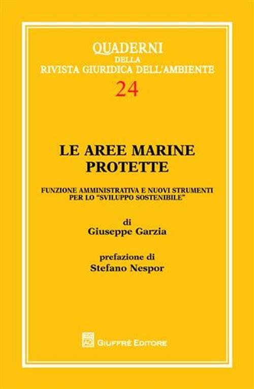 Le aree marine protette. Funzione amministrativa e nuovi strumenti per lo «sviluppo sostenibile» - Giuseppe Garzia - copertina