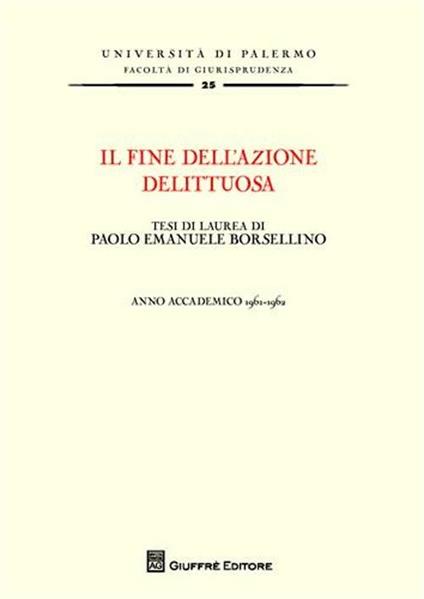 Il fine dell'azione delittuosa. Tesi di laurea di Paolo Emanuele Borsellino. Anno accademico 1961-1962 - Paolo Emanuele Borsellino - copertina